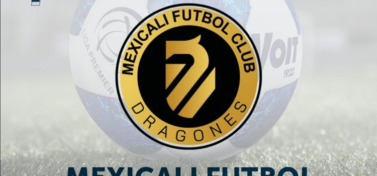FMF da la bienvenida a Mexicali FC Dragones
